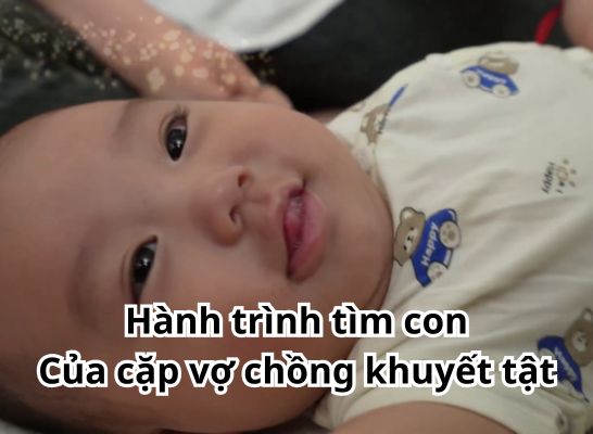 Hành trình tìm con của cặp vợ chồng khuyết tật cùng bác sĩ Vương Hà