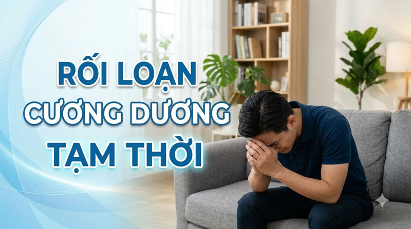 Rối Lạn Cương Dương Tạm Thời: Nguyên Nhân, Dấu Hiệu & Cách Khắc Phục